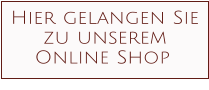 Hier gelangen Sie zu unserem Online Shop﻿