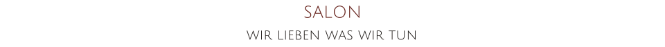 SALON  wir lieben was wir tun