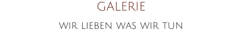 GALERIE wir lieben was wir tun