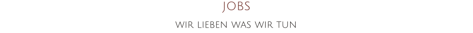 JOBS wir lieben was wir tun